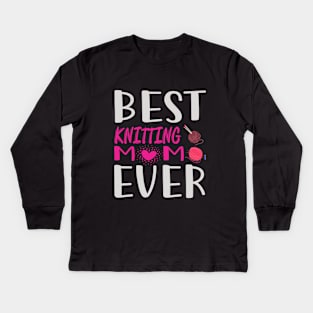 Best Knitting Mom Ever Kids Long Sleeve T-Shirt